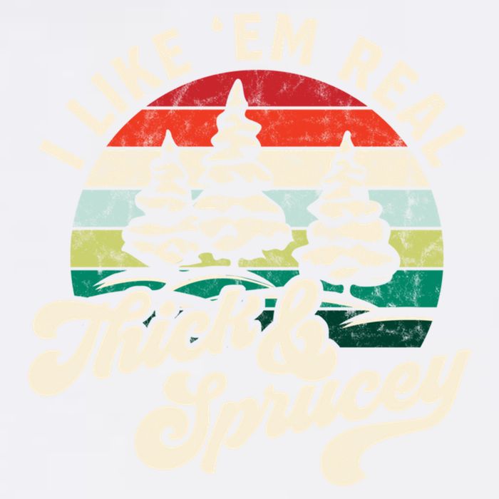 I Like Em Real Thick & Sprucey Funny Christmas Tree Garment-Dyed Sweatshirt