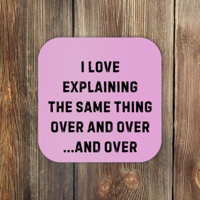 I Love Explaining The Same Thing Over And White Lie Party Coaster
