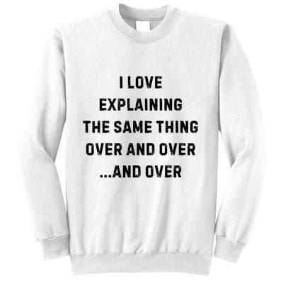 I Love Explaining The Same Thing Over And White Lie Party Sweatshirt