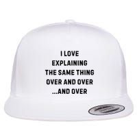 I Love Explaining The Same Thing Over And White Lie Party Flat Bill Trucker Hat
