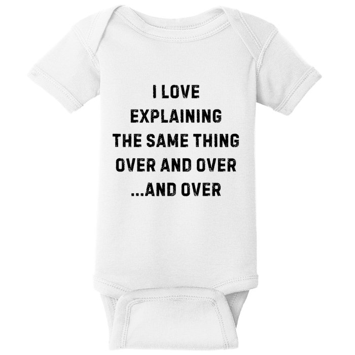 I Love Explaining The Same Thing Over And White Lie Party Baby Bodysuit