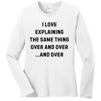 I Love Explaining The Same Thing Over And White Lie Party Ladies Long Sleeve Shirt