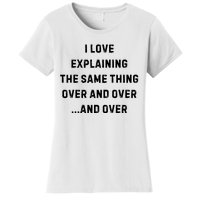 I Love Explaining The Same Thing Over And White Lie Party Women's T-Shirt