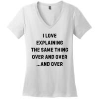 I Love Explaining The Same Thing Over And White Lie Party Women's V-Neck T-Shirt