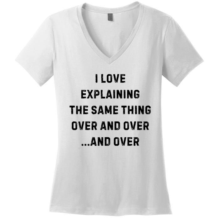 I Love Explaining The Same Thing Over And White Lie Party Women's V-Neck T-Shirt