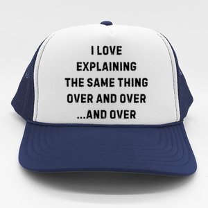 I Love Explaining The Same Thing Over And White Lie Party Trucker Hat