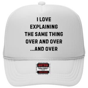 I Love Explaining The Same Thing Over And White Lie Party High Crown Mesh Back Trucker Hat