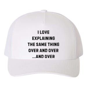 I Love Explaining The Same Thing Over And White Lie Party Yupoong Adult 5-Panel Trucker Hat