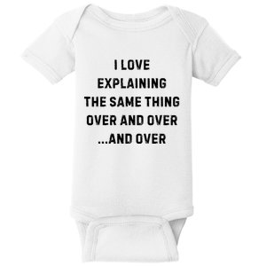 I Love Explaining The Same Thing Over And White Lie Party Baby Bodysuit