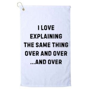 I Love Explaining The Same Thing Over And White Lie Party Platinum Collection Golf Towel