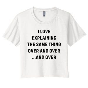 I Love Explaining The Same Thing Over And White Lie Party Women's Crop Top Tee