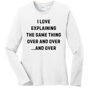 I Love Explaining The Same Thing Over And White Lie Party Ladies Long Sleeve Shirt