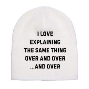 I Love Explaining The Same Thing Over And White Lie Party Short Acrylic Beanie