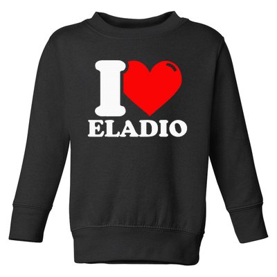 I Love Eladio Toddler Sweatshirt