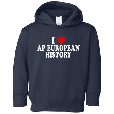 I Love Europe History Ap European I Love Ap European History Toddler Hoodie