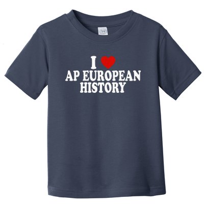 I Love Europe History Ap European I Love Ap European History Toddler T-Shirt