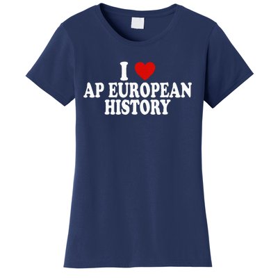 I Love Europe History Ap European I Love Ap European History Women's T-Shirt