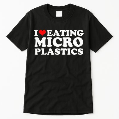 I Love Eating Microplastics Heart To Eat Micro Plastic Tall T-Shirt