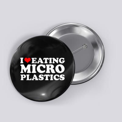 I Love Eating Microplastics Heart To Eat Micro Plastic Button