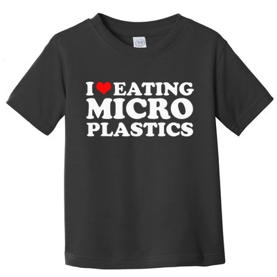 I Love Eating Microplastics Heart To Eat Micro Plastic Toddler T-Shirt