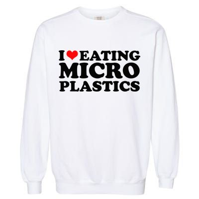 I Love Eating Microplastics Heart To Eat Micro Plastic Garment-Dyed Sweatshirt