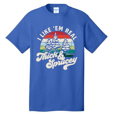 I Like Em Real Thick And Sprucey Funny Christmas Tree Cute Gift Tall T-Shirt