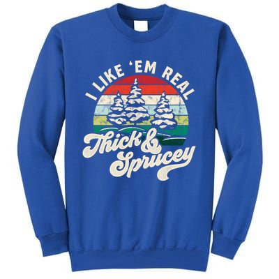 I Like Em Real Thick And Sprucey Funny Christmas Tree Cute Gift Tall Sweatshirt