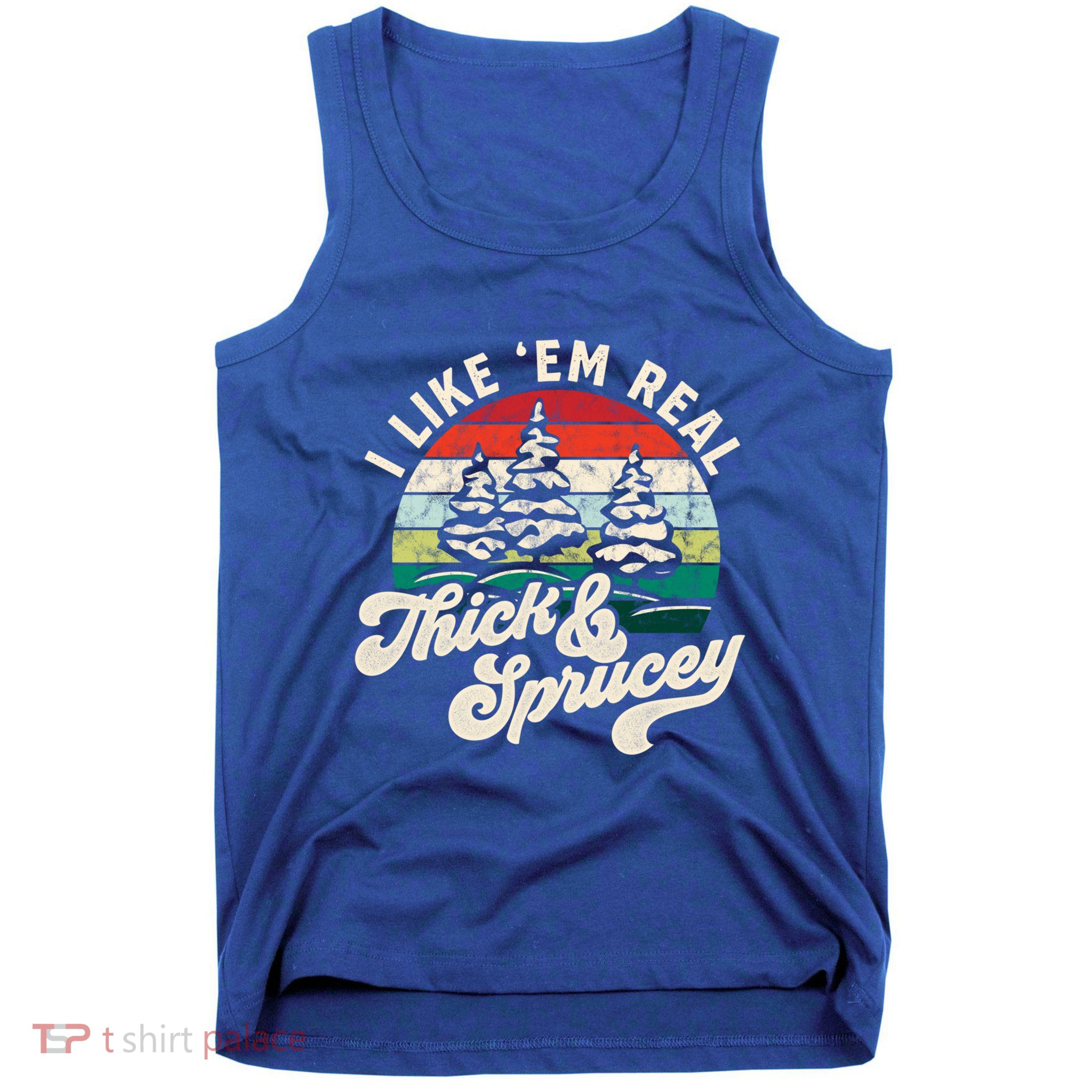 I Like Em Real Thick And Sprucey Funny Christmas Tree Cute Gift Tank Top