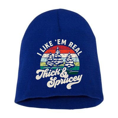 I Like Em Real Thick And Sprucey Funny Christmas Tree Cute Gift Short Acrylic Beanie