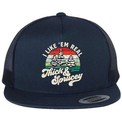 I Like Em Real Thick And Sprucey Funny Christmas Tree Cute Gift Flat Bill Trucker Hat