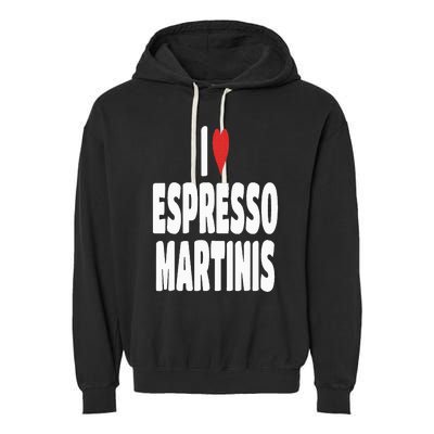 I Love Espresso Martinis Garment-Dyed Fleece Hoodie