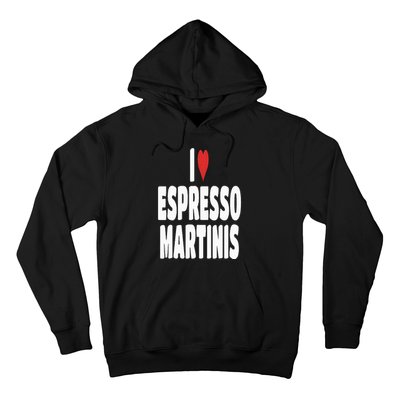 I Love Espresso Martinis Hoodie