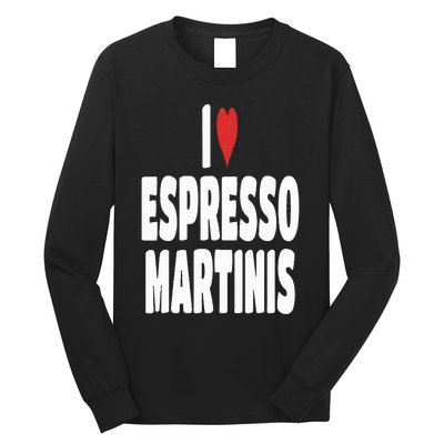 I Love Espresso Martinis Long Sleeve Shirt