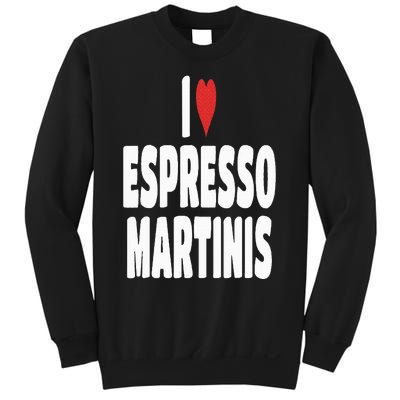 I Love Espresso Martinis Sweatshirt