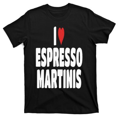 I Love Espresso Martinis T-Shirt