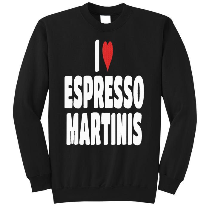 I Love Espresso Martinis Tall Sweatshirt