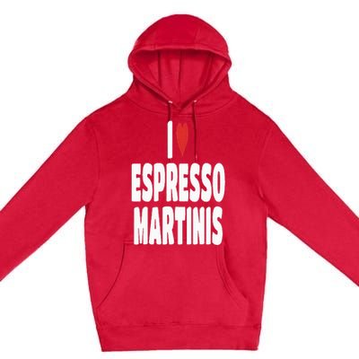 I Love Espresso Martinis Premium Pullover Hoodie