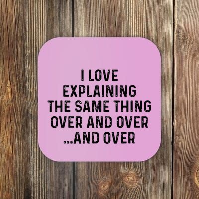 I Love Explaining The Same Thing Over And White Lie Party Coaster