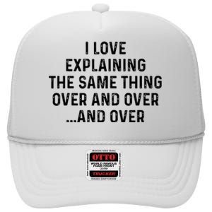 I Love Explaining The Same Thing Over And White Lie Party High Crown Mesh Back Trucker Hat