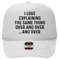 I Love Explaining The Same Thing Over And White Lie Party High Crown Mesh Back Trucker Hat