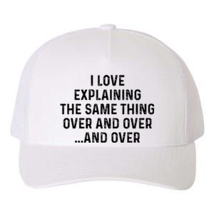 I Love Explaining The Same Thing Over And White Lie Party Yupoong Adult 5-Panel Trucker Hat