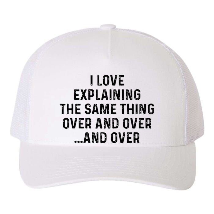 I Love Explaining The Same Thing Over And White Lie Party Yupoong Adult 5-Panel Trucker Hat