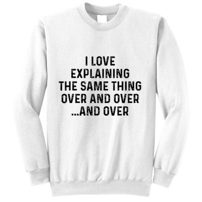 I Love Explaining The Same Thing Over And White Lie Party Sweatshirt