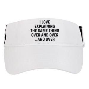 I Love Explaining The Same Thing Over And White Lie Party Adult Drive Performance Visor