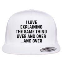 I Love Explaining The Same Thing Over And White Lie Party Flat Bill Trucker Hat