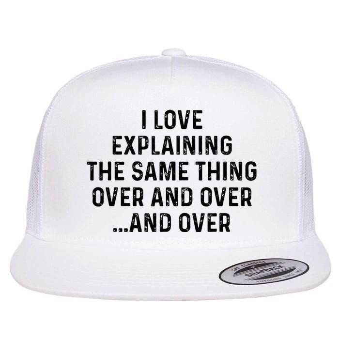 I Love Explaining The Same Thing Over And White Lie Party Flat Bill Trucker Hat