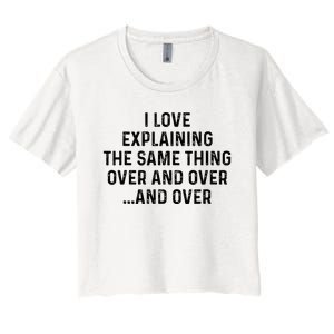 I Love Explaining The Same Thing Over And White Lie Party Women's Crop Top Tee