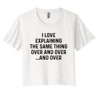 I Love Explaining The Same Thing Over And White Lie Party Women's Crop Top Tee