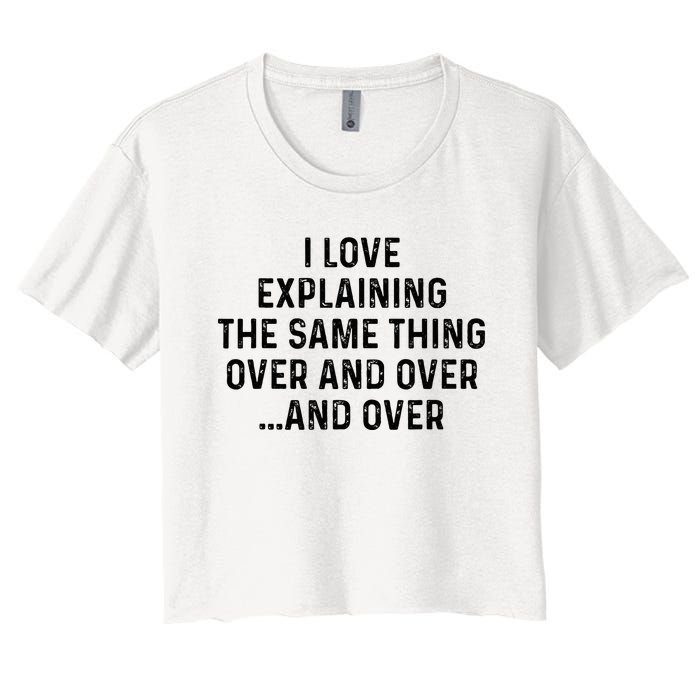 I Love Explaining The Same Thing Over And White Lie Party Women's Crop Top Tee