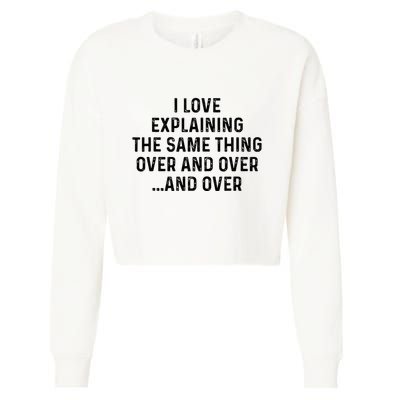 I Love Explaining The Same Thing Over And White Lie Party Cropped Pullover Crew
